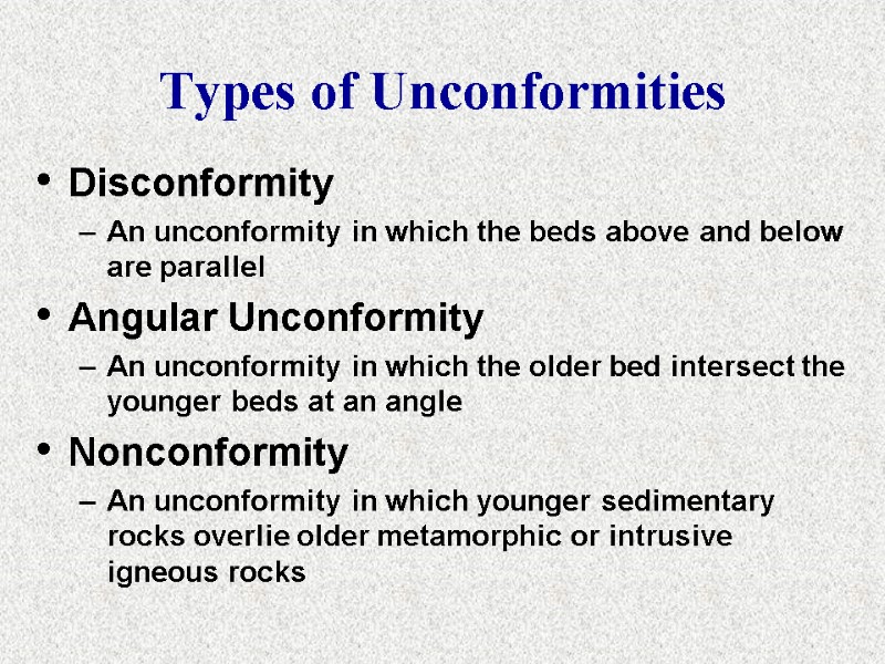 Disconformity An unconformity in which the beds above and below are parallel Angular Unconformity